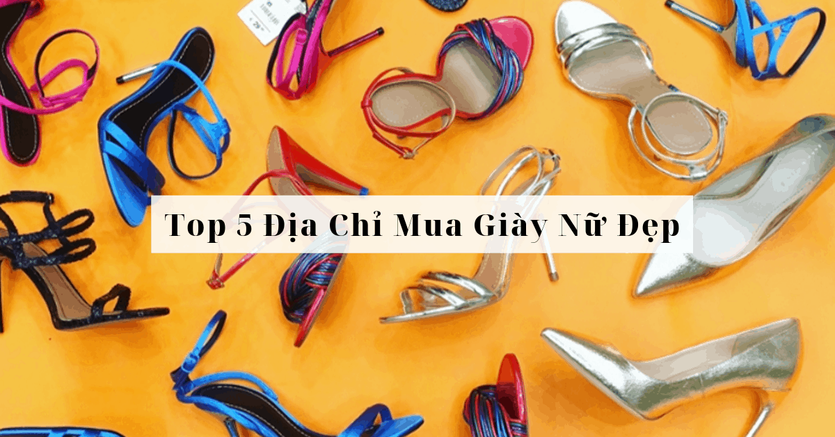 Top 5 địa chỉ online mua giày nữ đẹp, giá rẻ nhất
